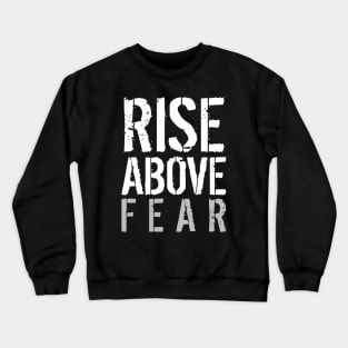 Rise Above Fear Crewneck Sweatshirt